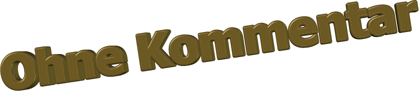Ohne Kommentar
