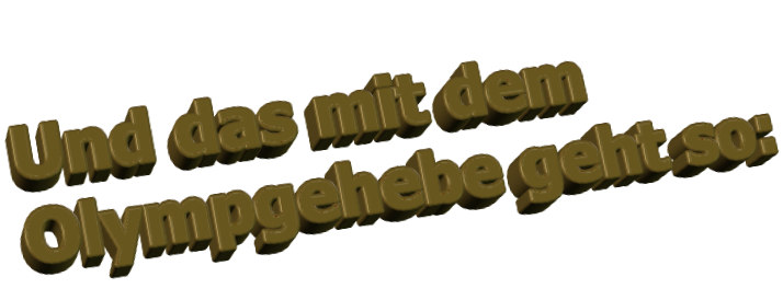 Und das mit dem Olympgehebe geht so: