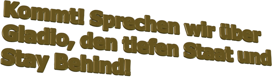 Kommt! Sprechen wir ber Gladio, den tiefen Staat und Stay Behind!